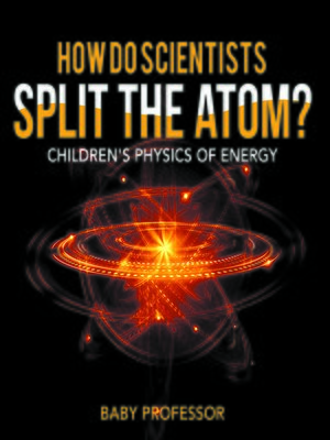 cover image of How Do Scientists Split the Atom?--Children's Physics of Energy